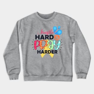 Hustle Hard And Pray Harder Crewneck Sweatshirt